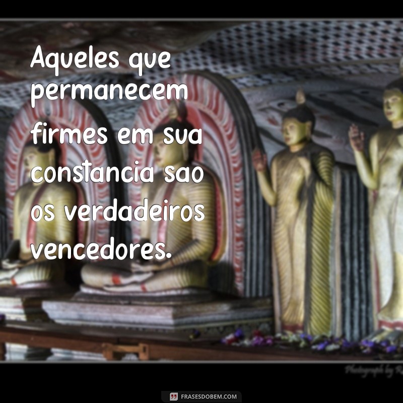 Descubra a importância da constância nas frases e como aplicá-la em sua vida 