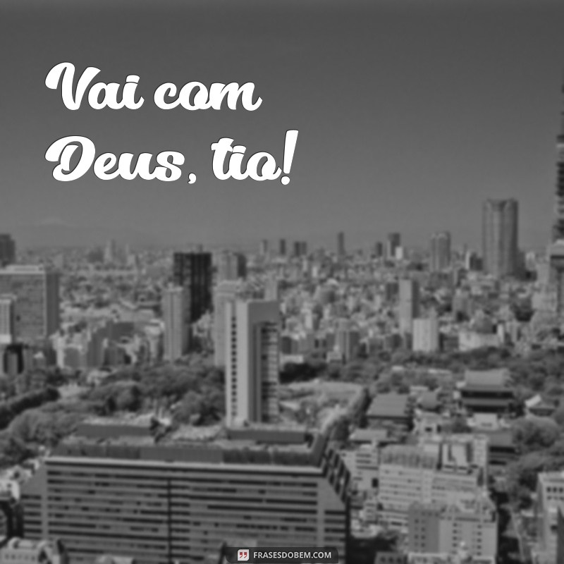 vai com deus tio Vai com Deus, tio!