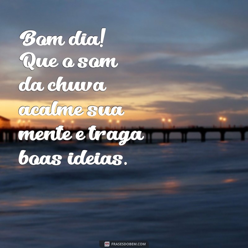 Frases Inspiradoras de Bom Dia para Dias Chuvosos e Frios 