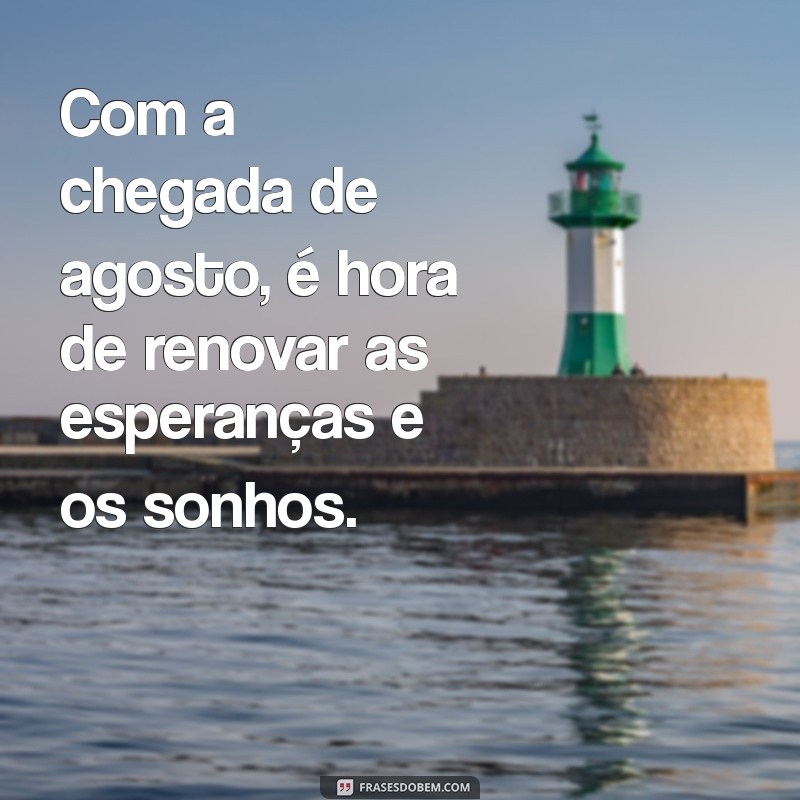 Frases Inspiradoras para Receber Agosto com Positividade 