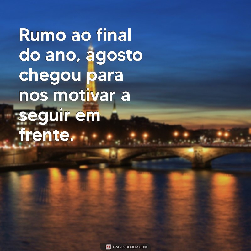 Frases Inspiradoras para Receber Agosto com Positividade 