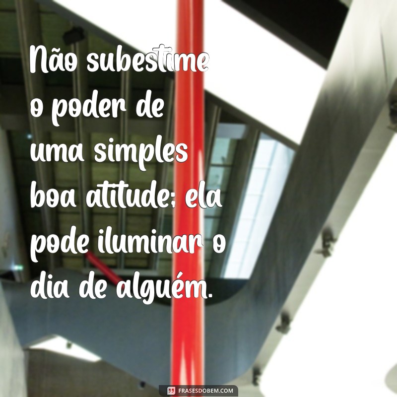 Transforme Sua Vida: Mensagens Inspiradoras Sobre Atitudes Positivas 