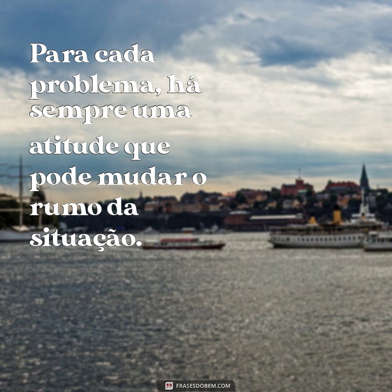 Transforme Sua Vida: Mensagens Inspiradoras Sobre Atitudes Positivas 