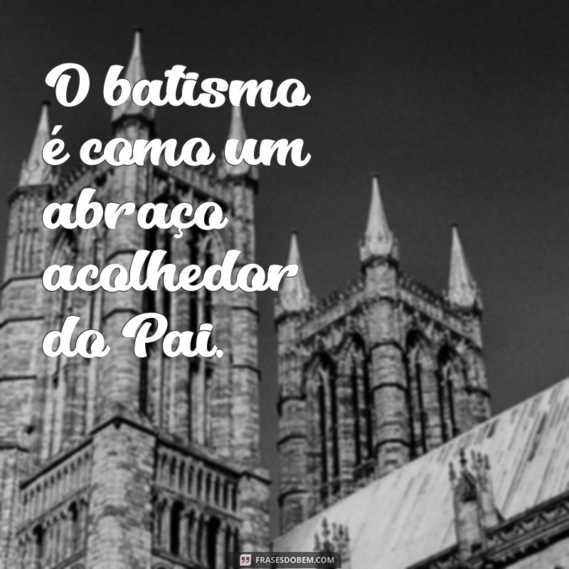 Frases Inspiradoras para Celebrar o Batismo Católico 