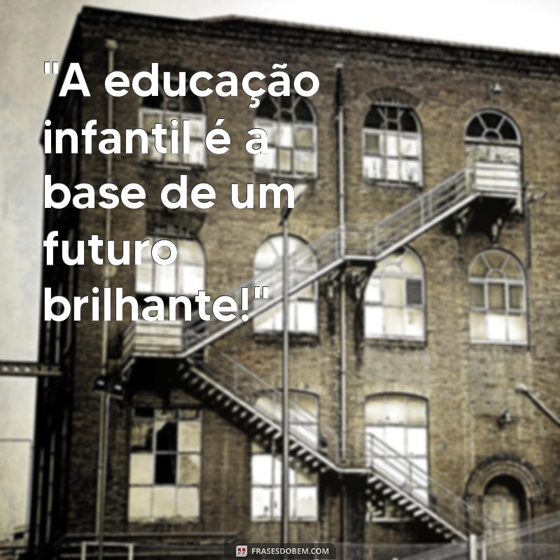 dia nacional da educação infantil frases 