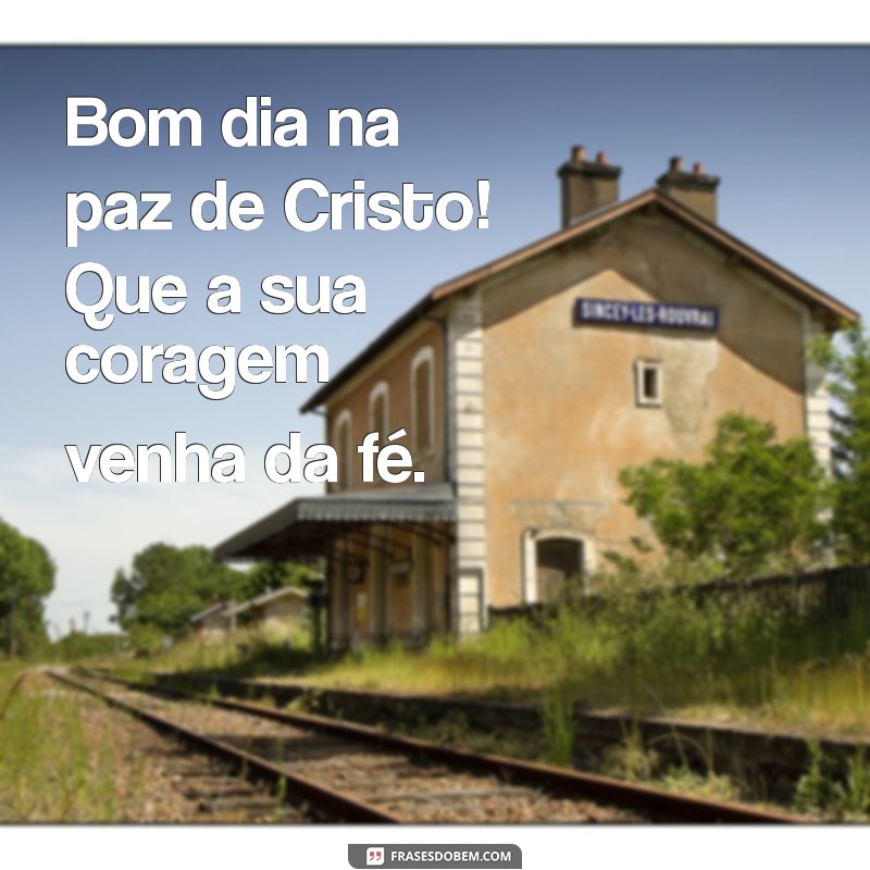 Bom Dia na Paz de Cristo: Mensagens Inspiradoras para Começar o Dia 