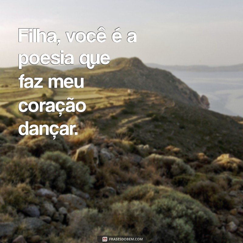 Frases Inspiradoras para Legendar Fotos da Sua Filha 