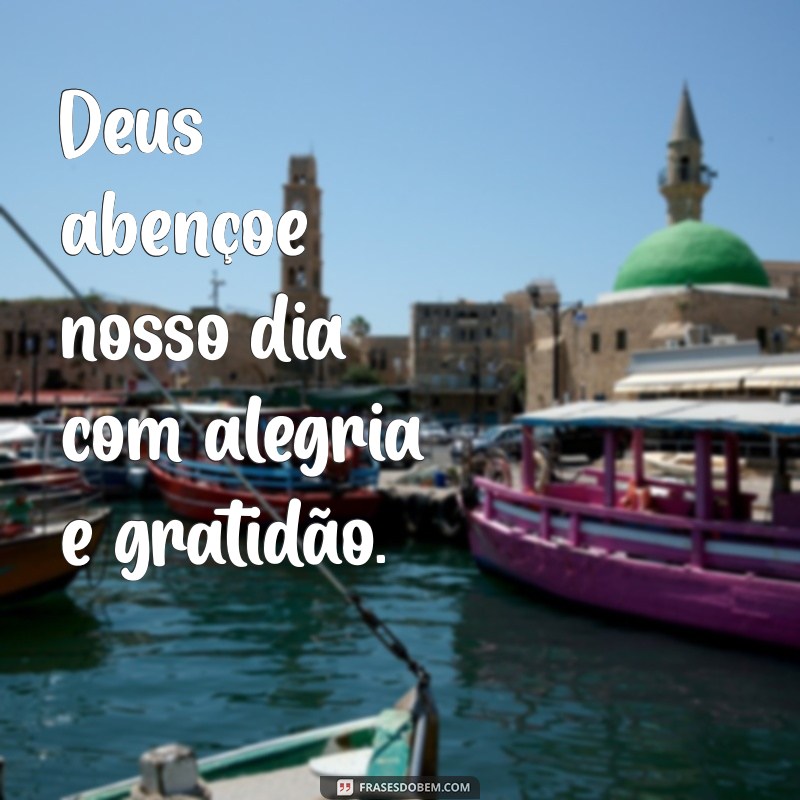 Deus Abençoe o Nosso Dia: Frases Inspiradoras para Começar com Fé 