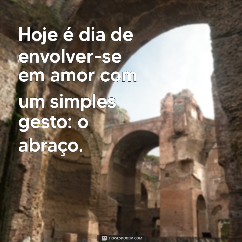 Mensagem Inspiradora do Dia do Abraço: Espalhe Amor e Conexão 