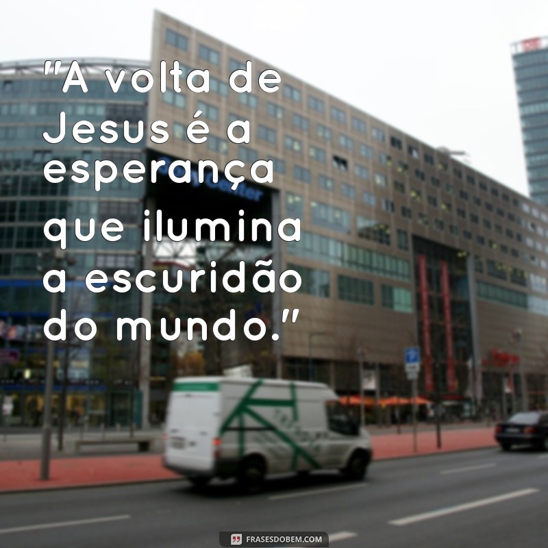 mensagem impactante sobre a volta de jesus 