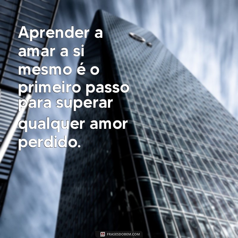 Frases Inspiradoras de Superação no Amor: Encontre Força para Recomeçar 