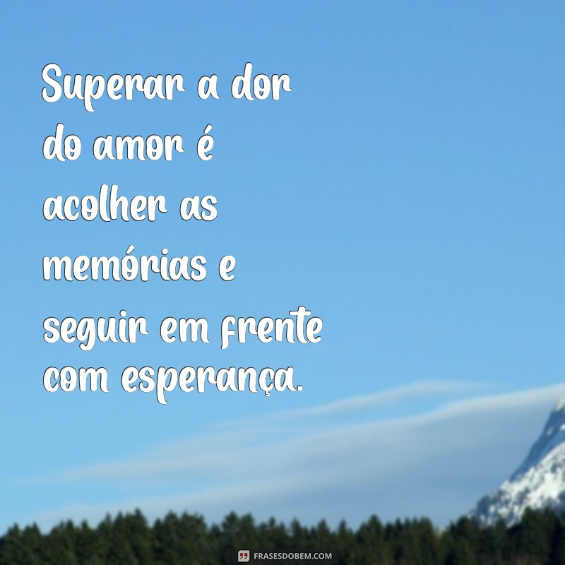 Frases Inspiradoras de Superação no Amor: Encontre Força para Recomeçar 