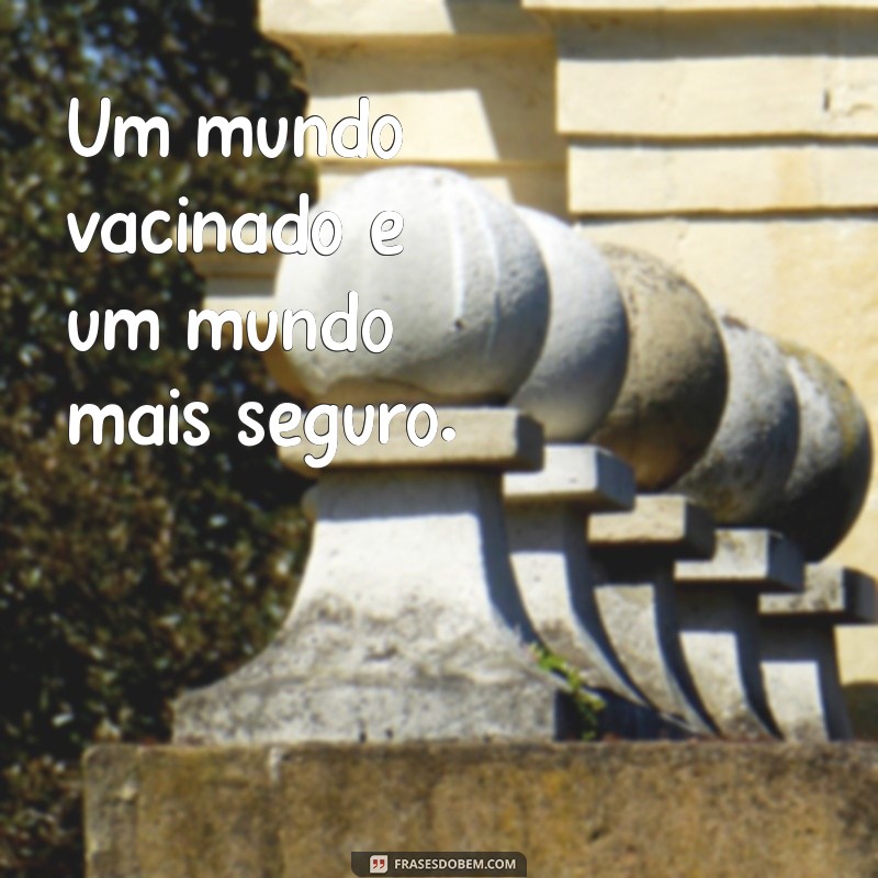 Frases Inspiradoras sobre Vacinas que Salvam Vidas 