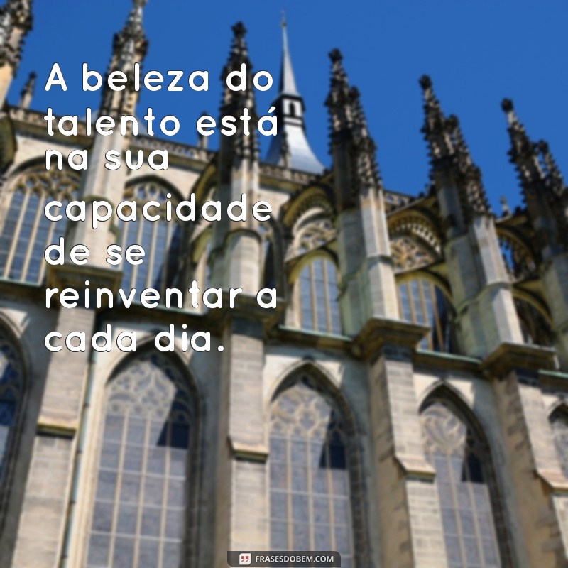 Descubra Como Reconhecer e Valorizar Seu Talento: Mensagens Inspiradoras 