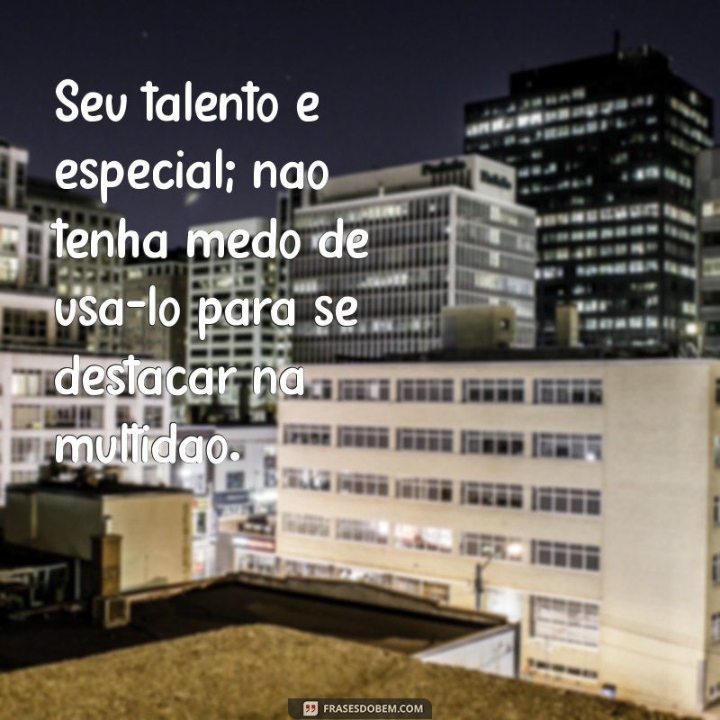 Descubra Como Reconhecer e Valorizar Seu Talento: Mensagens Inspiradoras 