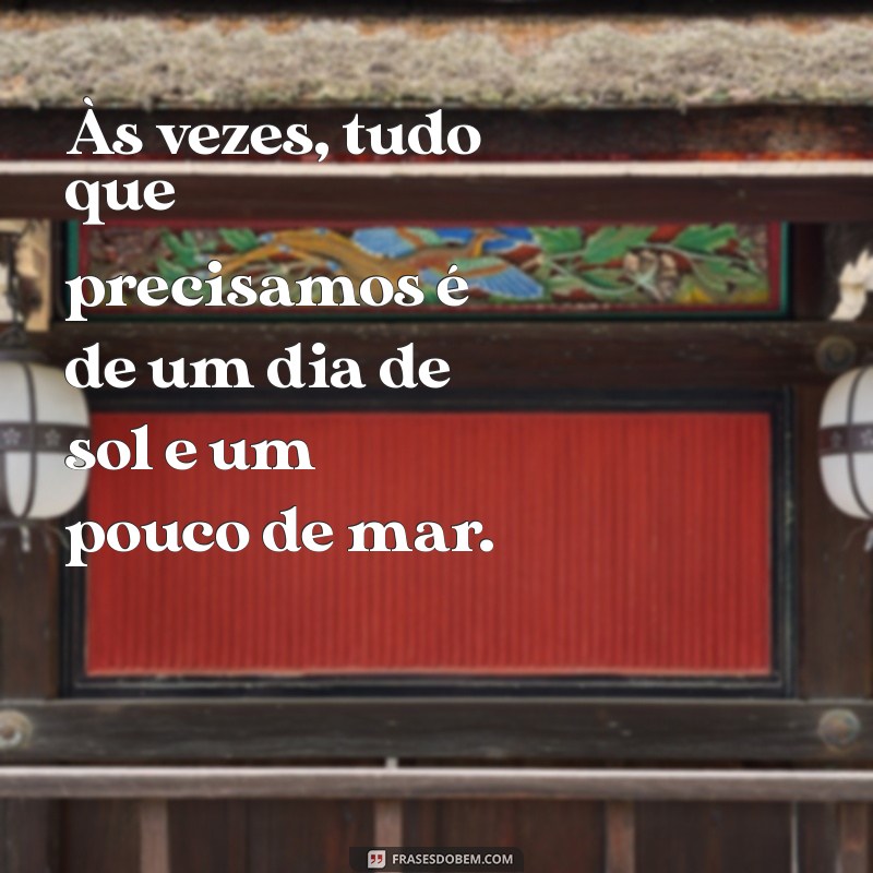 Frases Inspiradoras para Aproveitar ao Máximo Seu Dia na Praia 