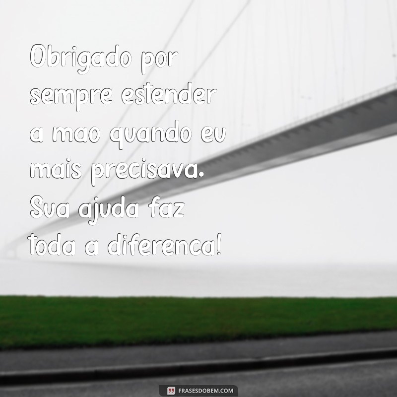 agradecimento a colegas de trabalho Obrigado por sempre estender a mão quando eu mais precisava. Sua ajuda faz toda a diferença!