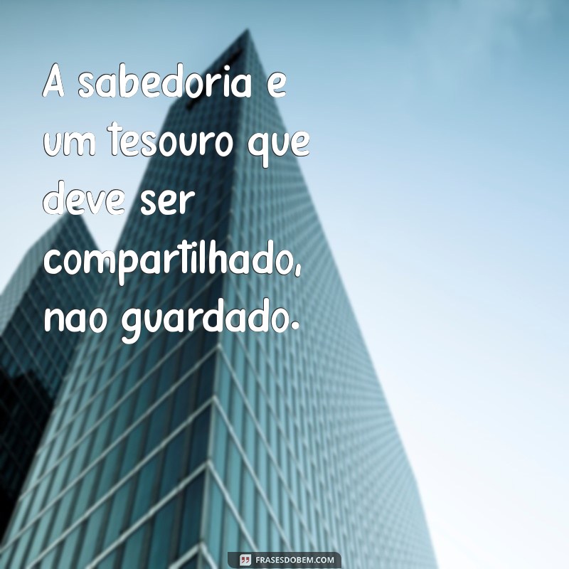 21 Frases Inspiradoras para Compartilhar Conhecimento e Transformar Vidas 