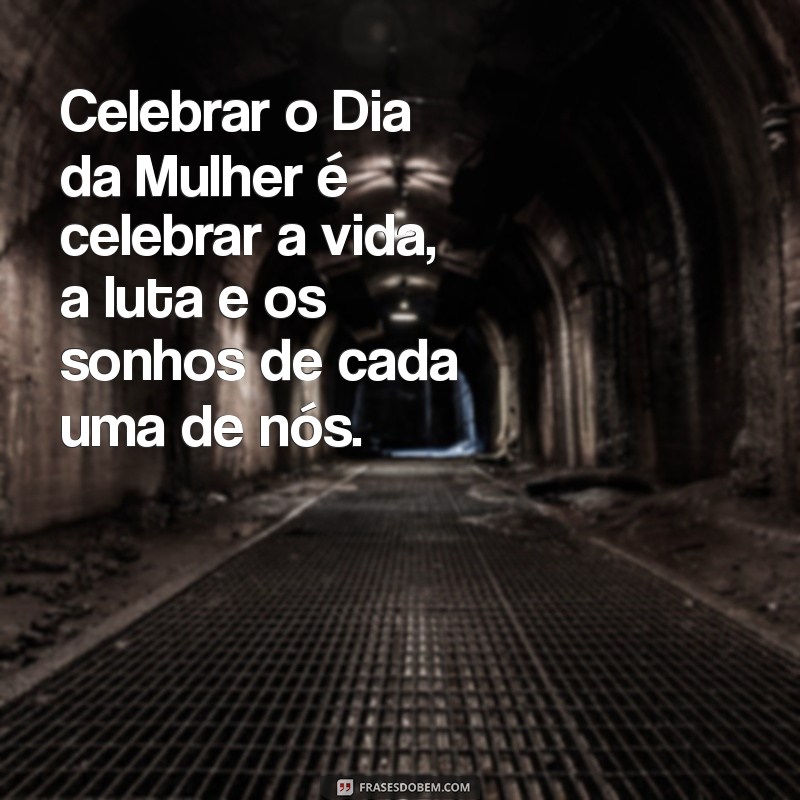 Frases Inspiradoras para Celebrar o Dia Internacional da Mulher 