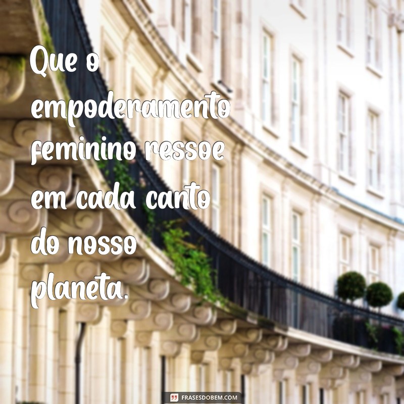 Frases Inspiradoras para Celebrar o Dia Internacional da Mulher 