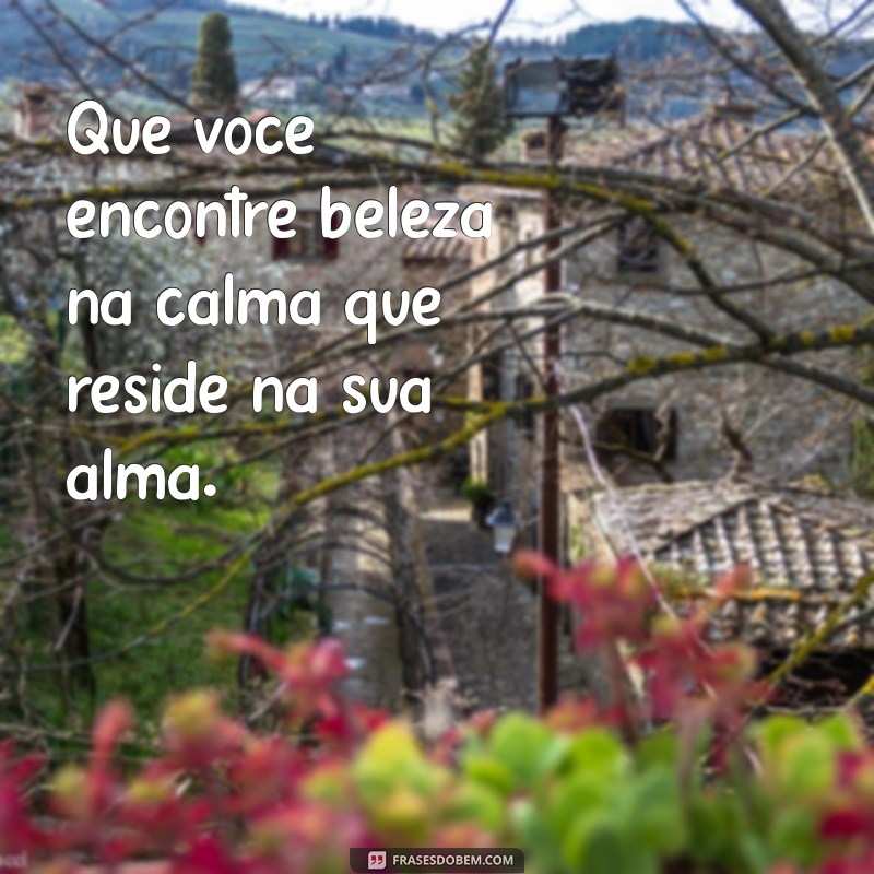 Comece o Dia com Paz e Calma na Alma: Frases Inspiradoras para Renovar sua Energia 