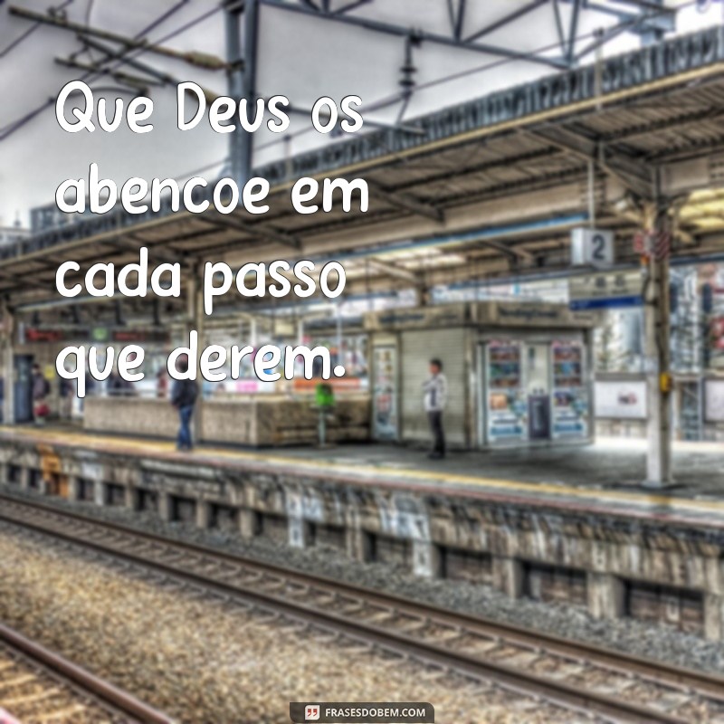 deus os abençoe ou abençoem Que Deus os abençoe em cada passo que derem.