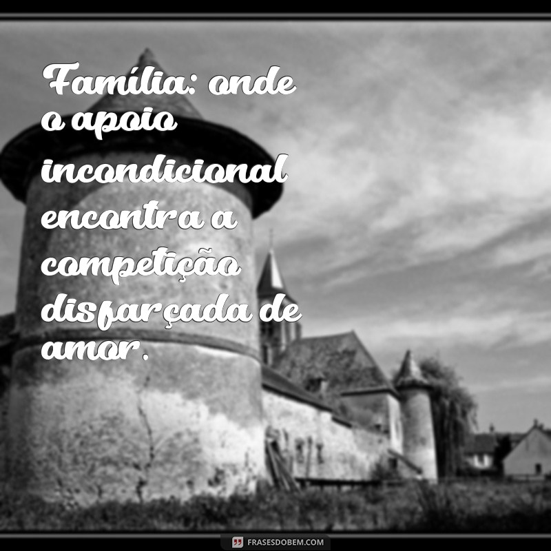 Frases Irônicas Sobre Família: Humor e Verdades em Palavras 