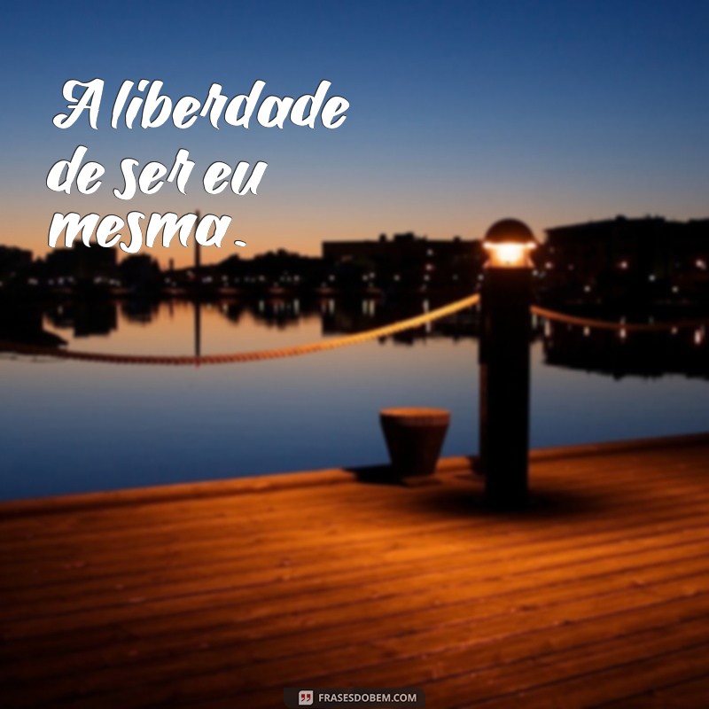 Frases Inspiradoras para Legendar Suas Fotos Sozinha 