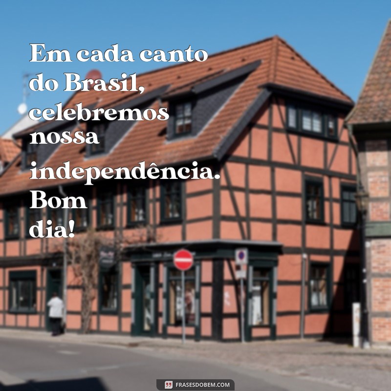 Mensagens Inspiradoras de Bom Dia para o Sete de Setembro 