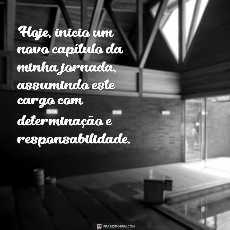 mensagens de posse de cargo Hoje, inicio um novo capítulo da minha jornada, assumindo este cargo com determinação e responsabilidade.