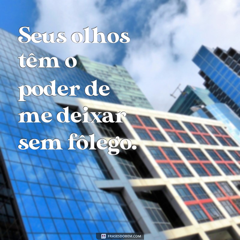 Descubra as mais belas frases que expressam o encanto dos seus olhos 