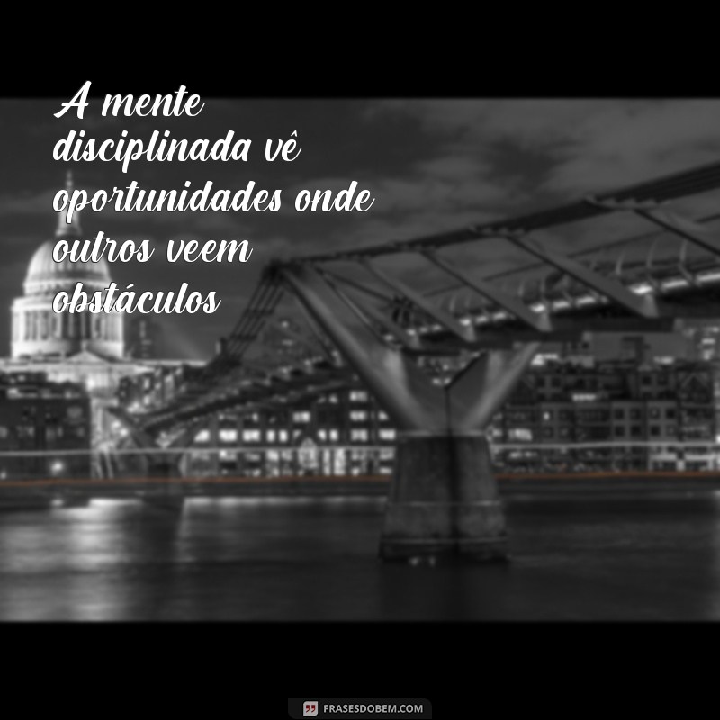 Frases Inspiradoras sobre Disciplina e Motivação para Transformar sua Vida 