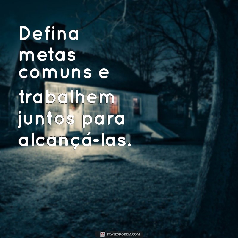 10 Dicas Infalíveis para Aumentar a Confiança no Seu Relacionamento 