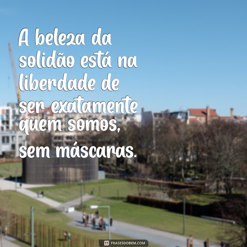 Reflexões sobre a Solitude: Mensagens que Inspiram a Solidão Positiva 