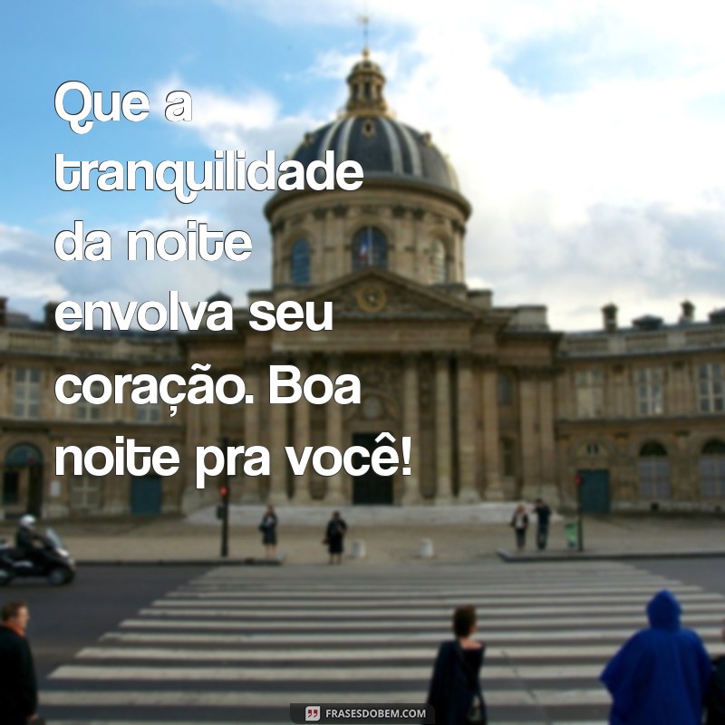 Boa Noite: Mensagens e Frases Inspiradoras para Desejar uma Noite Tranquila 