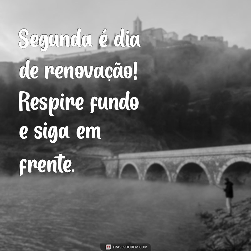 Inspire sua Segunda-Feira: Mensagens Motivacionais para Começar a Semana 