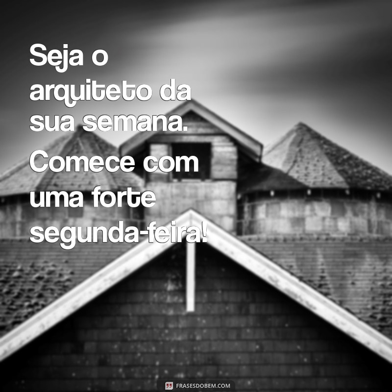 Inspire sua Segunda-Feira: Mensagens Motivacionais para Começar a Semana 