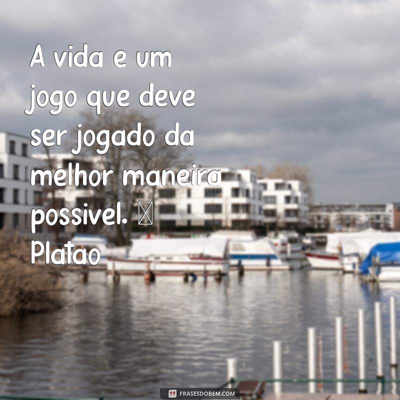 Frases Inspiradoras sobre a Vida: Reflexões de Grandes Filósofos 