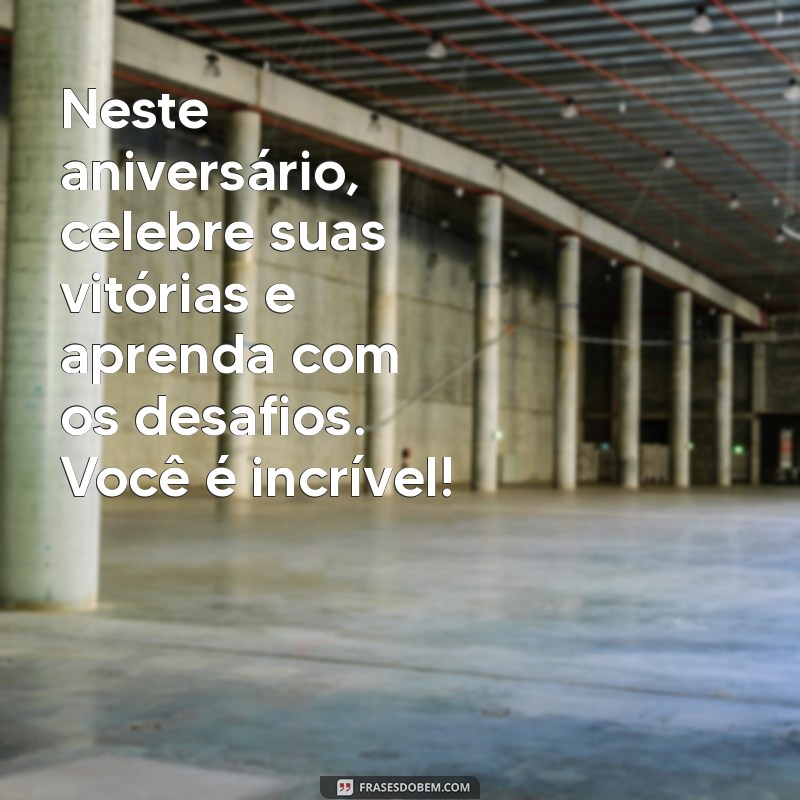 Frases de Aniversário Incríveis para Celebrar Pessoas Especiais 