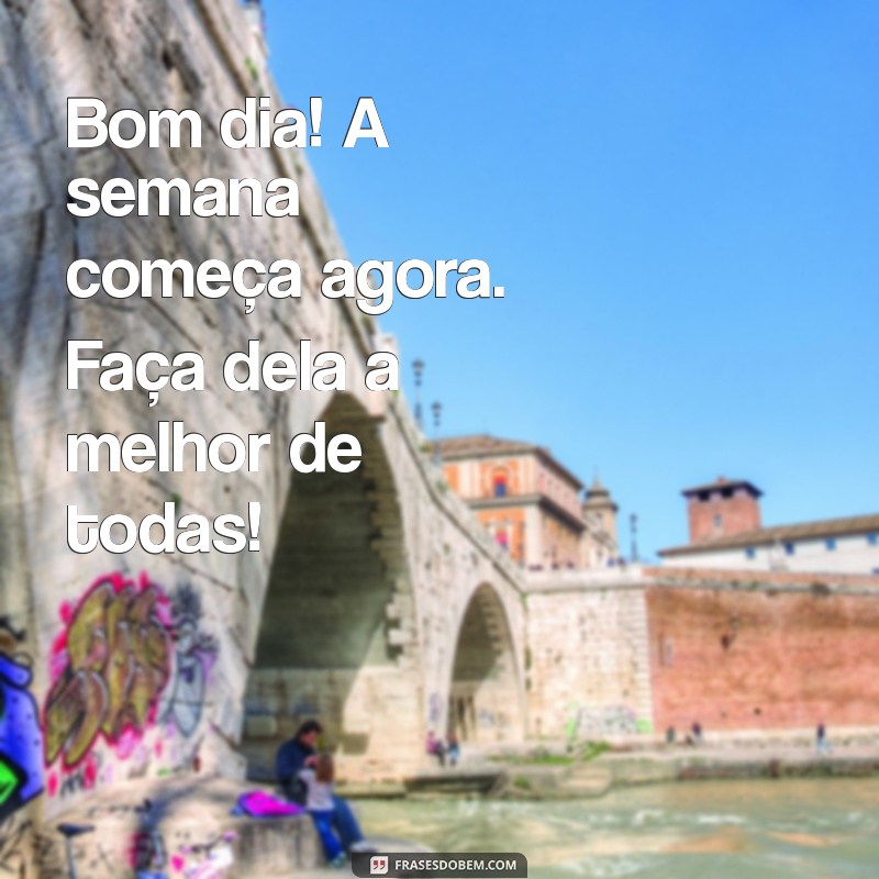 Inspire suas Segundas: As Melhores Fotos de Bom Dia para Começar a Semana 