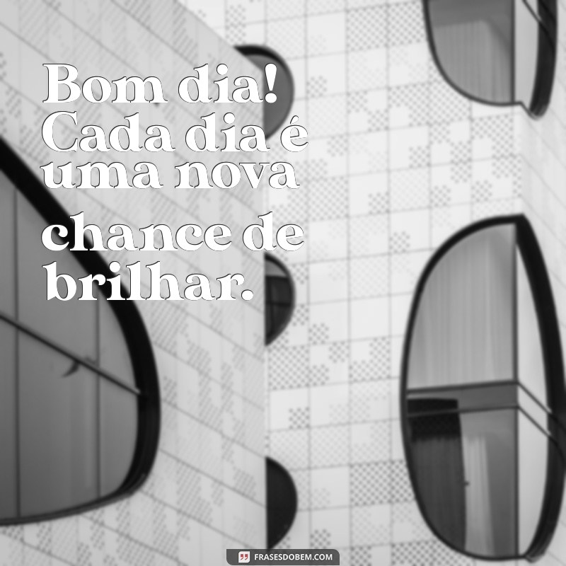 Bom Dia: Frases Inspiradoras para Começar o Dia com Energia 