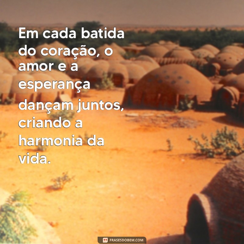 Frases Inspiradoras de Amor e Esperança para Aquecer o Coração 