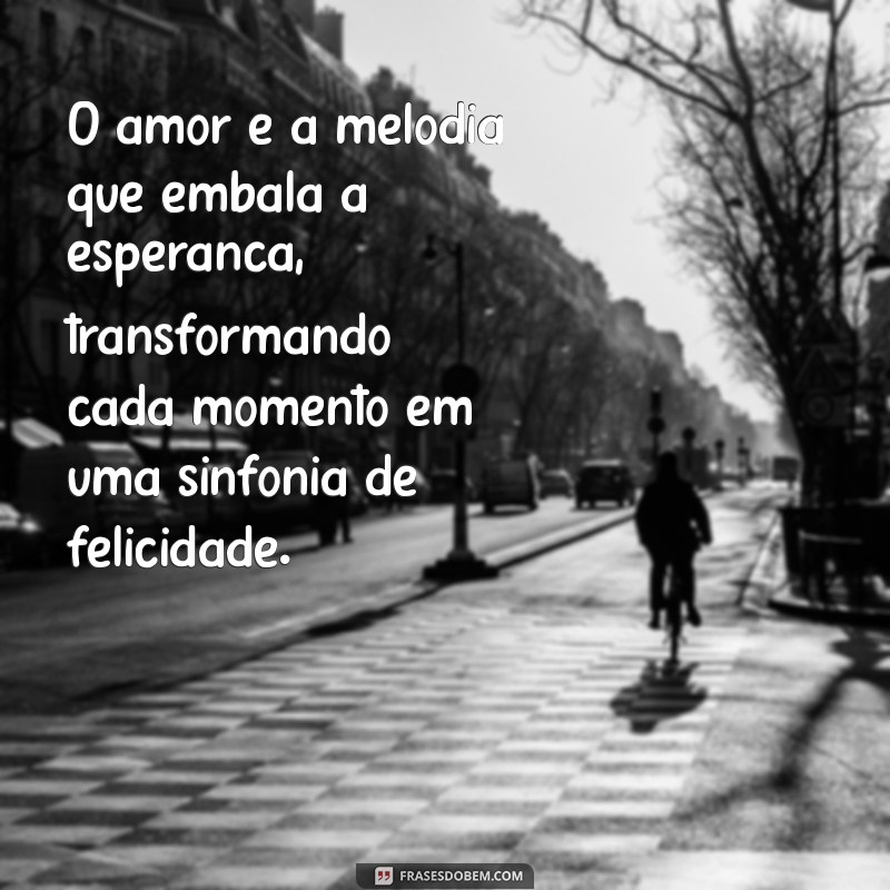 Frases Inspiradoras de Amor e Esperança para Aquecer o Coração 