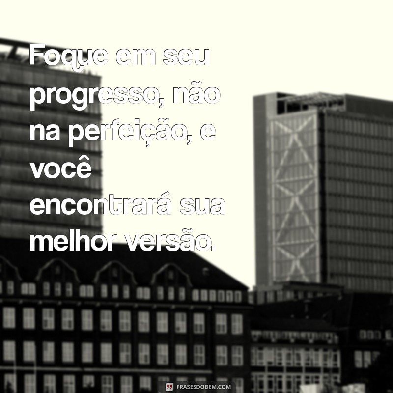 Transforme-se: Frases Inspiradoras para Ser Sua Melhor Versão 