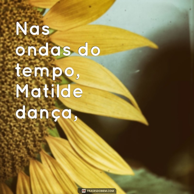 matilde campilho poemas Nas ondas do tempo, Matilde dança,