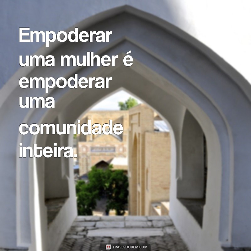 Frases Inspiradoras para Celebrar o Dia Internacional da Mulher 