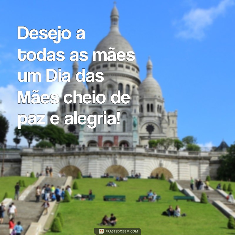 Feliz Dia das Mães: Mensagens e Frases Inspiradoras para Celebrar essa Data Especial 