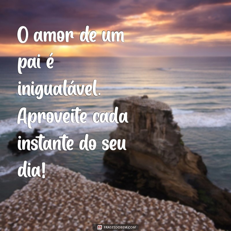 Frases Inspiradoras para Celebrar o Dia dos Pais com Amor e Reconhecimento 