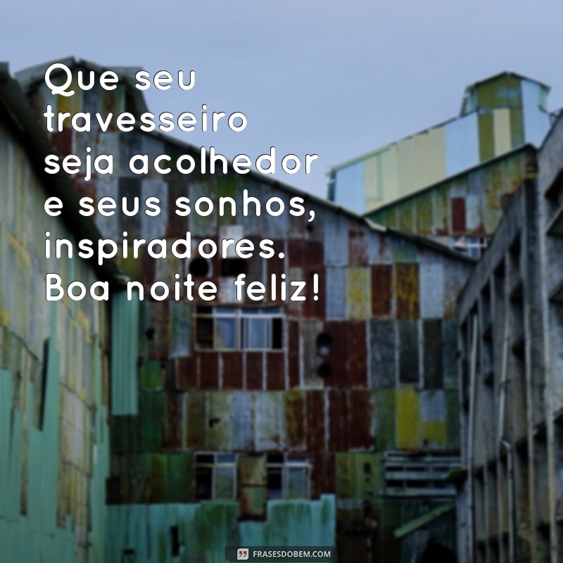 Mensagens de Boa Noite: Frases Felizes para Encerrar o Dia com Alegria 