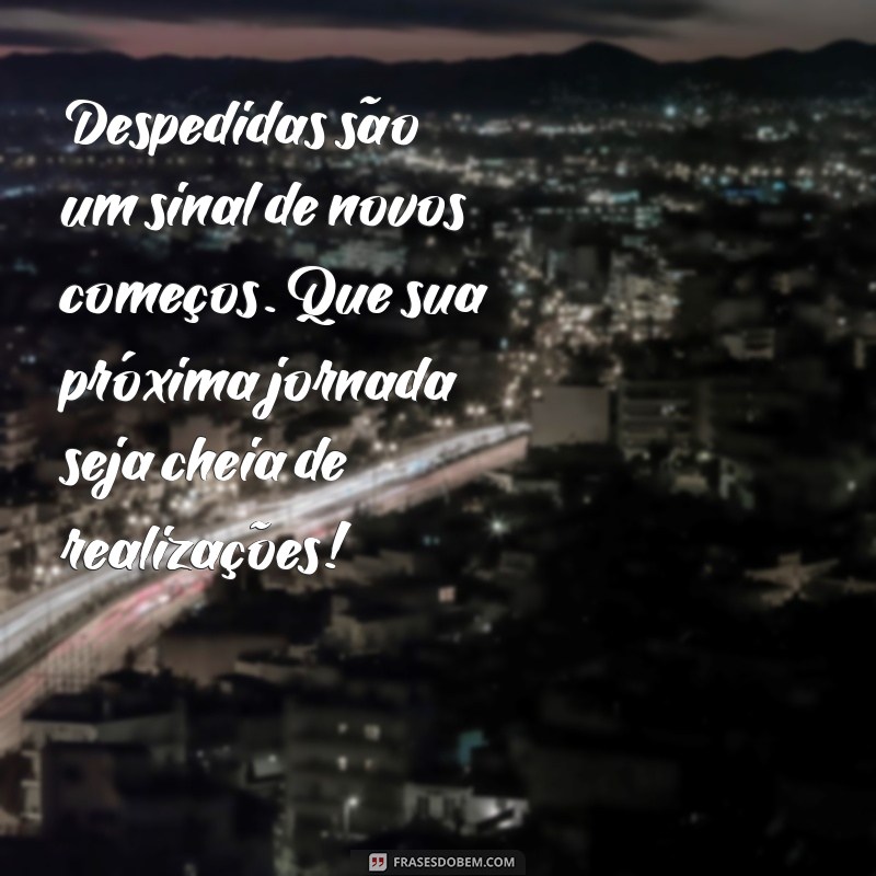 Despedida de Colega de Trabalho: Mensagens e Frases Inspiradoras para Agradecer e Lembrar 